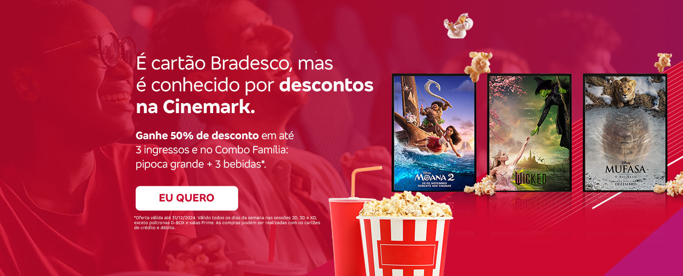 #BradescoAcessivel #PraTodoMundoVer
            Texto: É cartão Bradesco, mas é conhecido por descontos na Cinemark. 
            Ganhe 50% de desconto em até 3 ingressos e no Combo Família: pipoca grande + 3 bebidas*. Botão: Eu quero. Texto legal: *Oferta válida até 31/12/2024. Válido todos os dias da semana nas sessões 2D, 3D e XD, exceto poltronas D-BOX e salas Prime. As compras podem ser realizadas com os cartões de crédito e débito.Imagem: a imagem exibe um fundo vermelho vibrante com elementos que remetem ao ambiente de cinema, com pipocas espalhadas e um balde de pipoca e um copo de refrigerante no centro inferior. Ao fundo, uma imagem mostra pessoas se divertindo. À direita, três pôsteres de filmes aparecem alinhados horizontalmente, destacando 