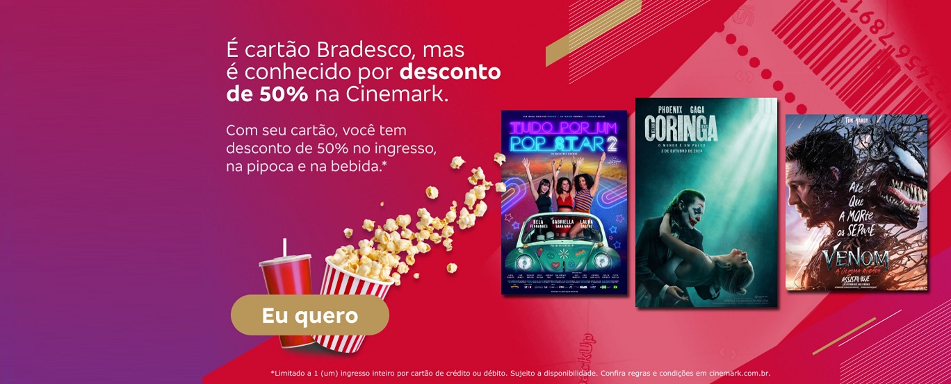 #BradescoAcessivel #PraTodoMundoVer. É cartão Bradesco, mas é conhecido por desconto de 50% na Cinemark. Com seu cartão, você tem desconto de 50% no ingresso, na pipoca e na bebida.*. Botão: Eu quero. Texto legal: * Limitado a 1 (um) ingresso inteiro por cartão de crédito ou débito. Sujeito a disponibilidade. Confira regras e condições em cinemark.com.br.
                            Texto de acessibilidade: A parte esquerda da imagem tem o texto promocional, botão e texto legal (nesta ordem), sobre um fundo vermelho com dégradé de rosa na lateral e grafismos em branco. Junto ao botão, aparece um balde de pipoca e um refrigerante. À direita, há pôsteres dos filmes Tudo Por Um Pop Star 2, Coringa e Venom.