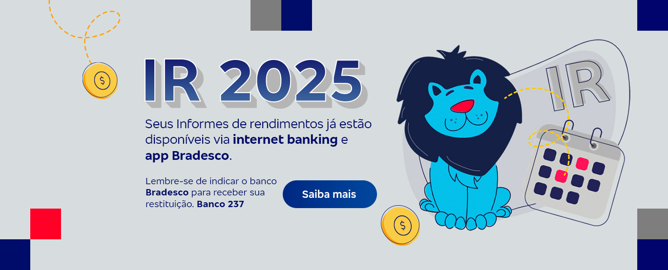 #BradescoAcessível #PraTodoMundoVer: Banner permeado nas extremidades por elementos quadrados nas cores azul, vermelho e cinza. Na imagem está a ilustração de um leão, ao lado de um calendário. Na tela lê-se: “IR 2025. Seus Informes de rendimentos já estão disponíveis via internet banking e app Bradesco. Lembre-se de indicar o banco Bradesco para receber sua restituição. Banco 237.” Ao lado está um botão clicável escrito “Saiba mais”.