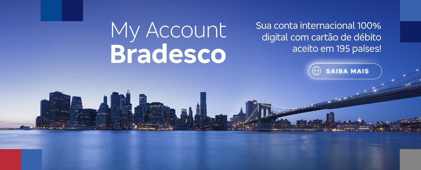 #BradescoAcessível #PraTodoMundoVer: banner com a foto da paisagem da cidade de Manhattan à noite, onde vemos parte da cidade e a ponte. Acima, no centro, lemos: “My Account Bradesco”. Mais à direita, temos o texto: “Sua conta internacional 100% digital com cartão de débito aceito em 195 países! Saiba mais”.