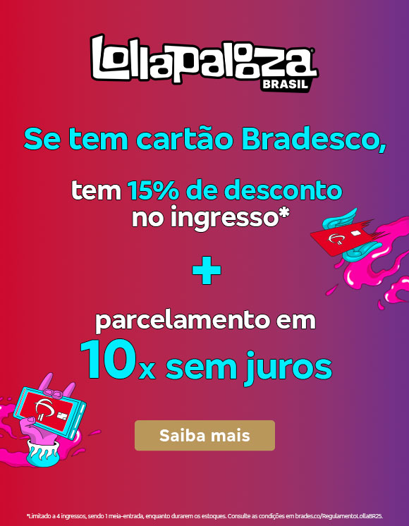 #BradescoAcessível #PraTodoMundoVer
              Texto: Se tem cartão Bradesco, tem 15% de desconto no ingresso* + parcelamento em 10x sem juros. Botão: Saiba mais. Texto legal: *Limitado a 4 ingressos, sendo 1 meia-entrada, enquanto durarem os estoques. Consulte as condições em bradesco.co/RegulamentoLollaBR25.Descrição da imagem: Fundo em dégradé de vermelho e rosa. No centro, há o texto da promoção e o botão. À esquerda, está o logotipo do Lollapalooza Brasil em branco. No rodapé, o texto legal.