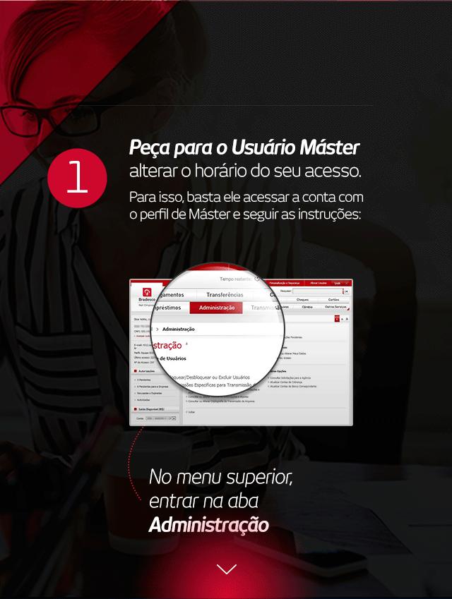 1. Peça para o Usuário Máster alterar o horário do seu acesso. Para isso, basta ele acessar a conta com o perfil de Máster e seguir as instruções: No menu superior, entrar na aba Administração